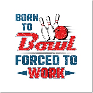 Born To Bowl Forced To Work Posters and Art